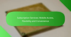 Subscription Services: Mobile Access, Flexibility and Convenience