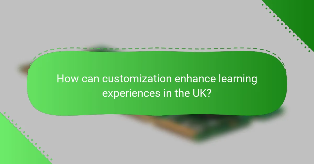 How can customization enhance learning experiences in the UK?