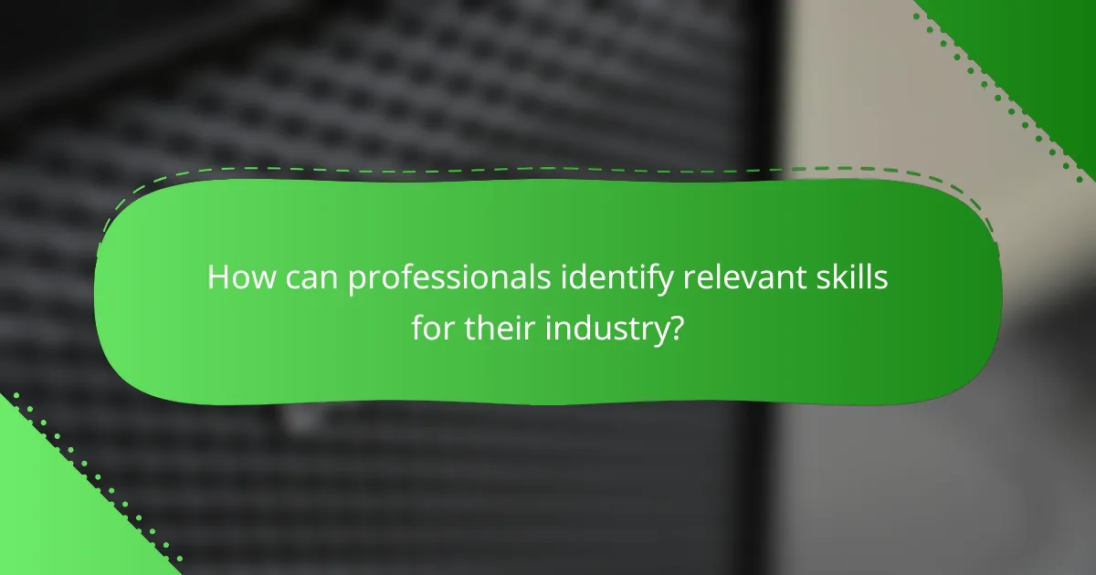 How can professionals identify relevant skills for their industry?
