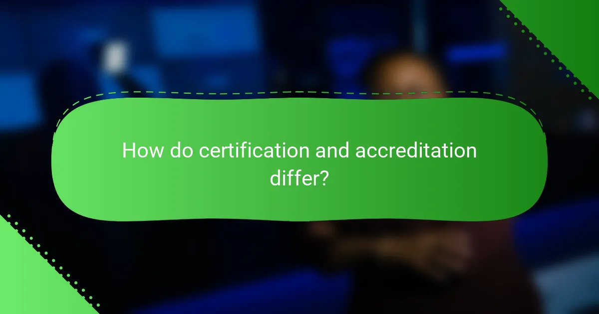How do certification and accreditation differ?