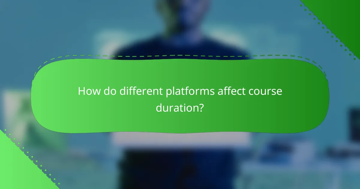 How do different platforms affect course duration?