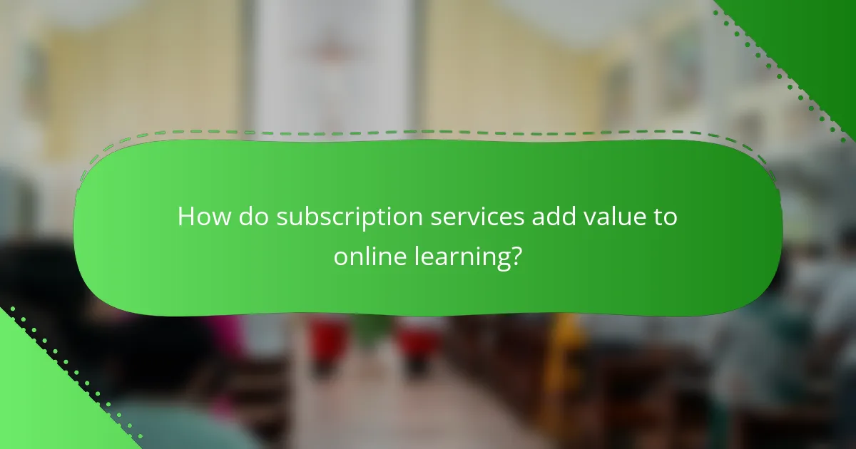 How do subscription services add value to online learning?