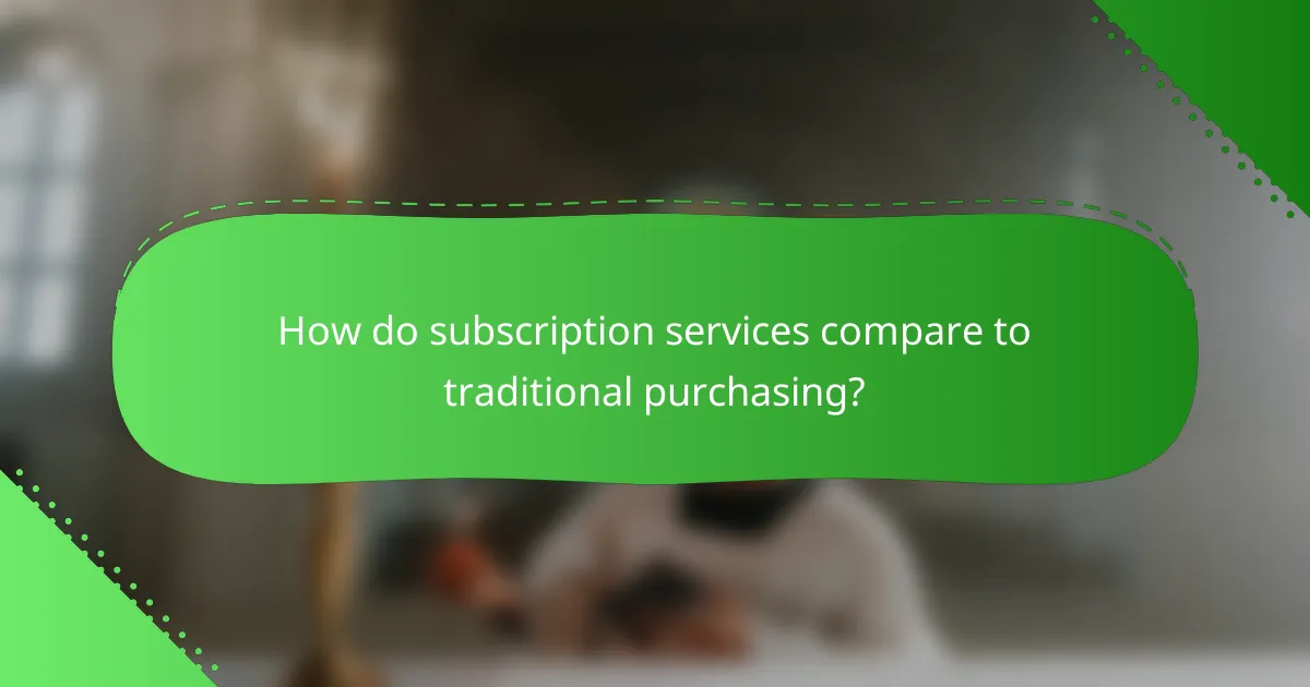 How do subscription services compare to traditional purchasing?
