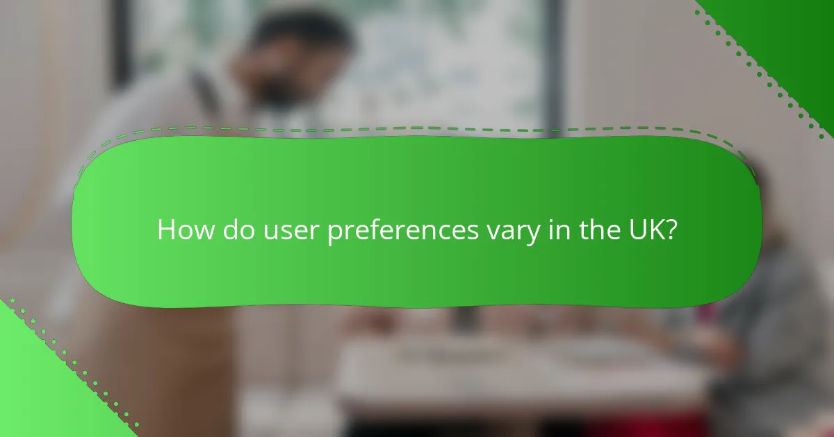 How do user preferences vary in the UK?
