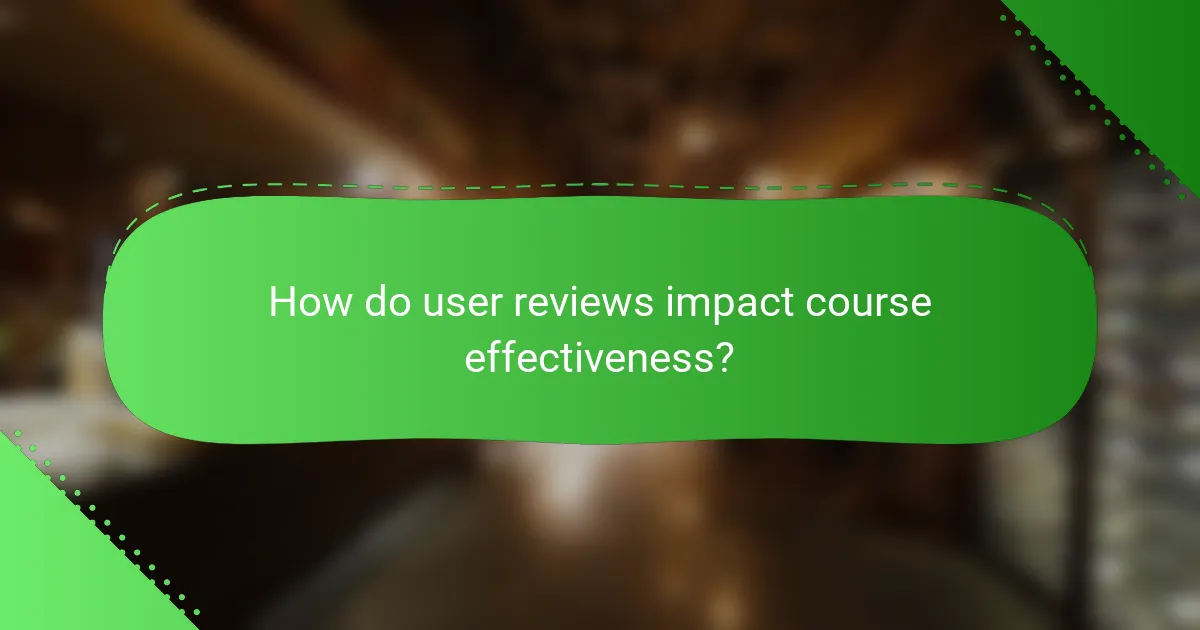 How do user reviews impact course effectiveness?