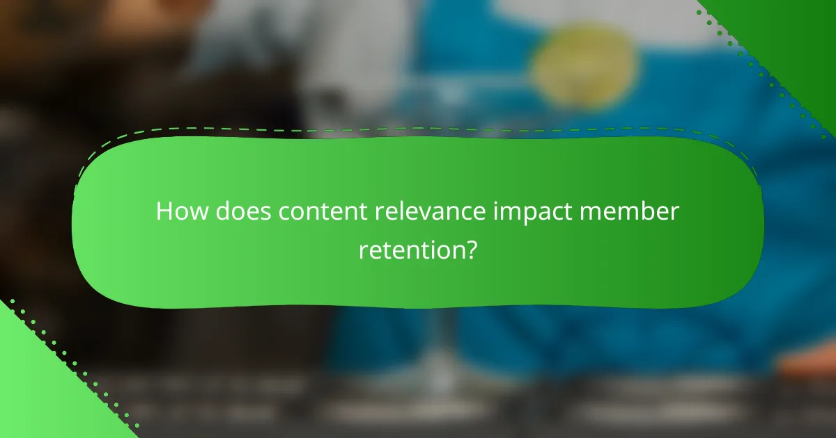 How does content relevance impact member retention?
