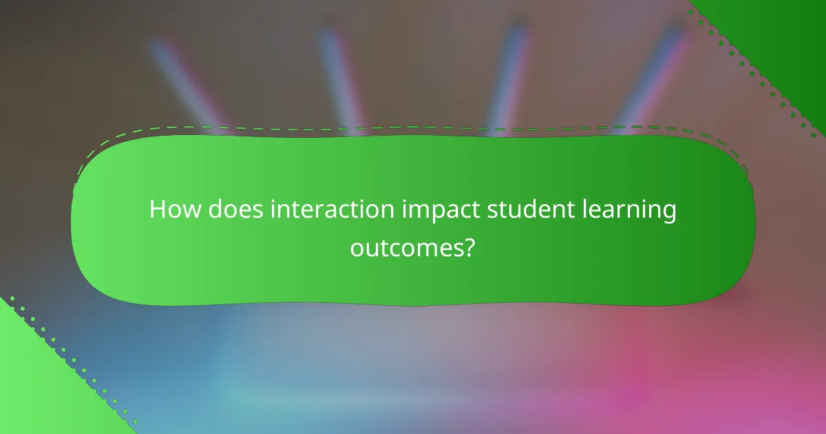 How does interaction impact student learning outcomes?