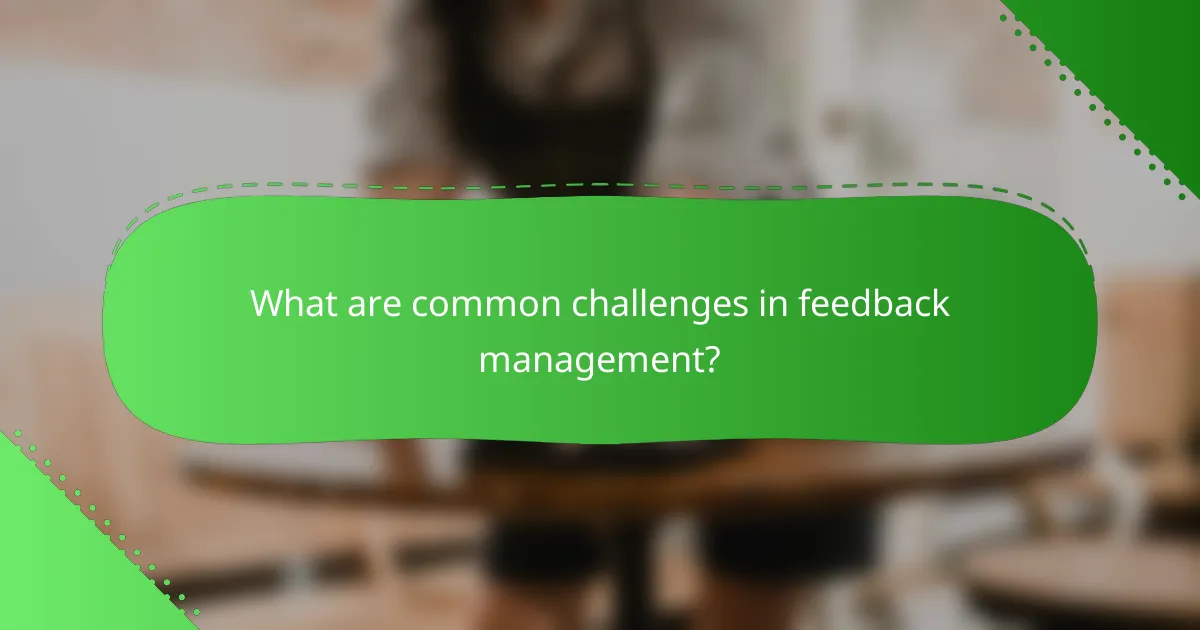 What are common challenges in feedback management?