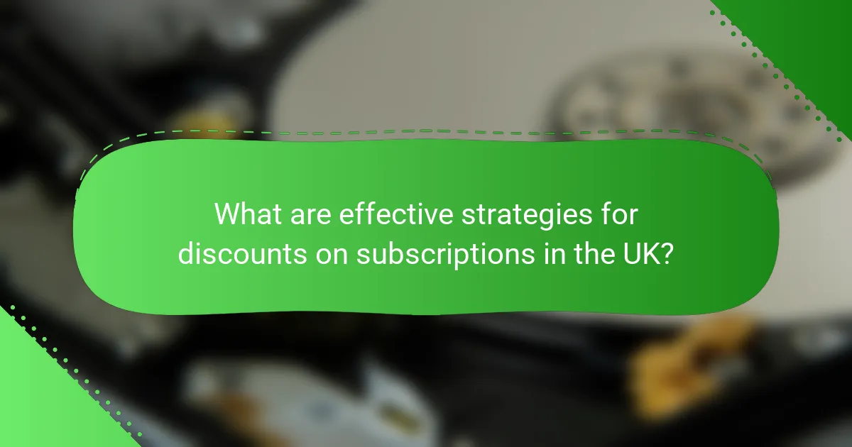 What are effective strategies for discounts on subscriptions in the UK?