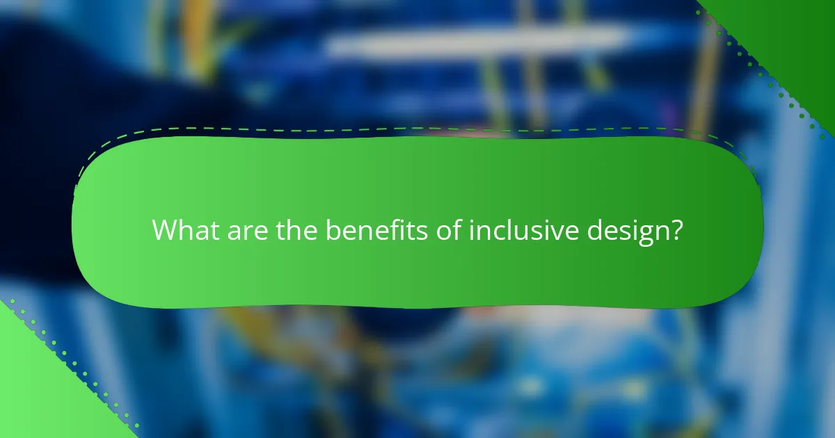 What are the benefits of inclusive design?
