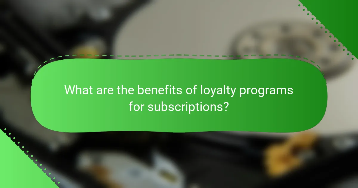 What are the benefits of loyalty programs for subscriptions?