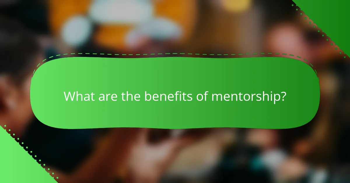 What are the benefits of mentorship?