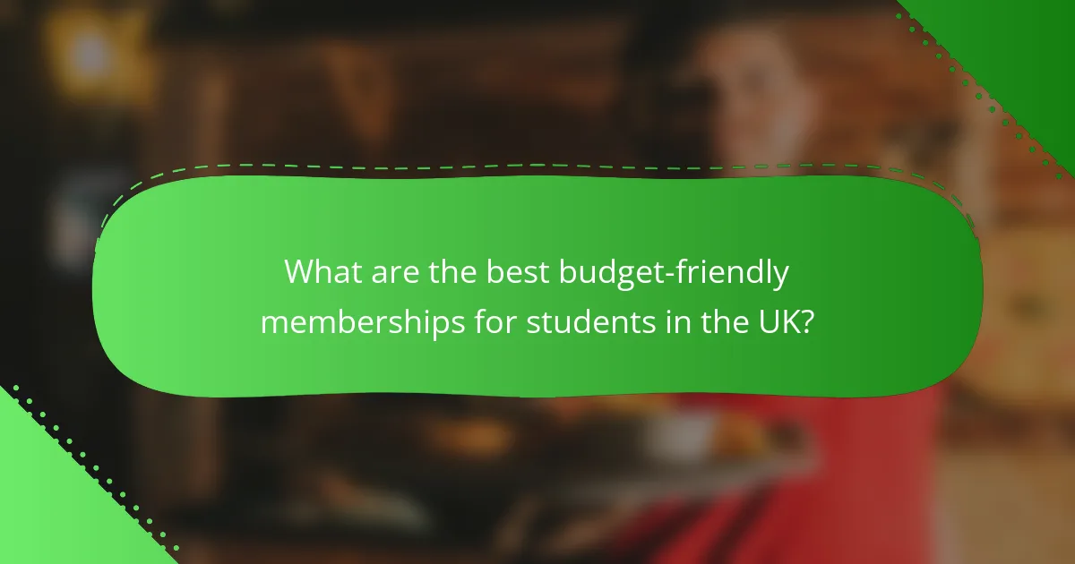 What are the best budget-friendly memberships for students in the UK?