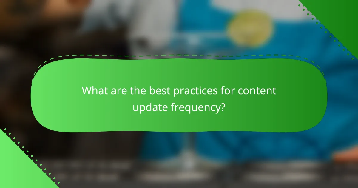 What are the best practices for content update frequency?