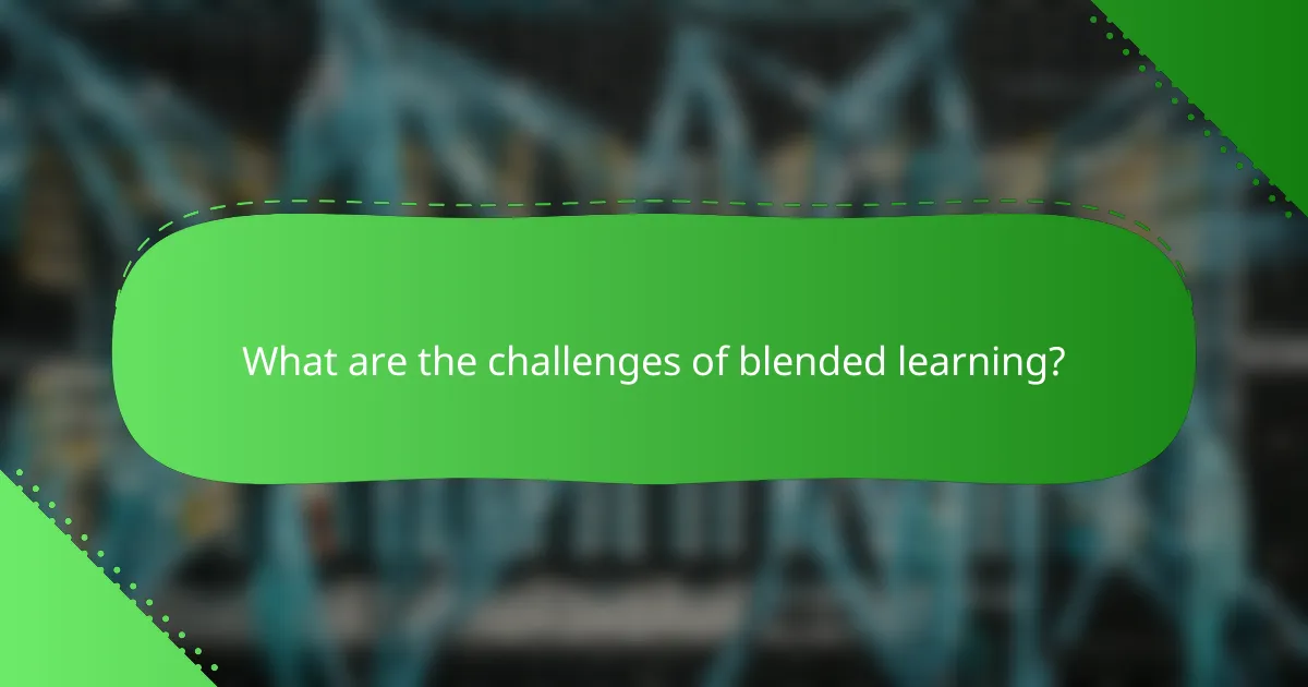 What are the challenges of blended learning?