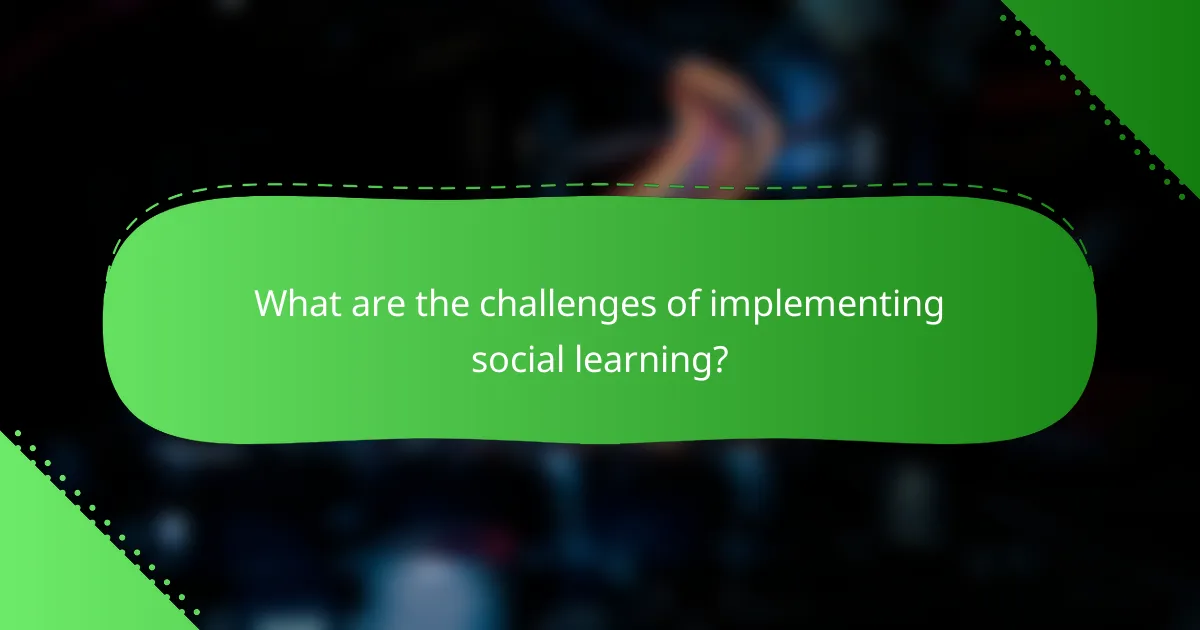 What are the challenges of implementing social learning?