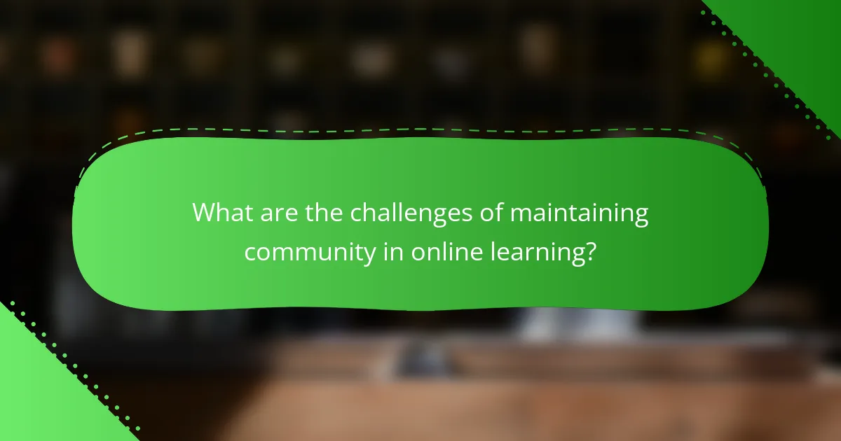 What are the challenges of maintaining community in online learning?