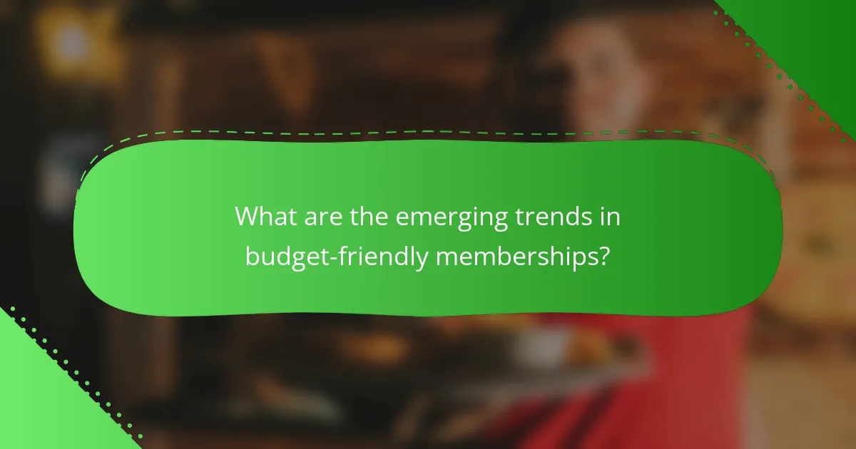 What are the emerging trends in budget-friendly memberships?