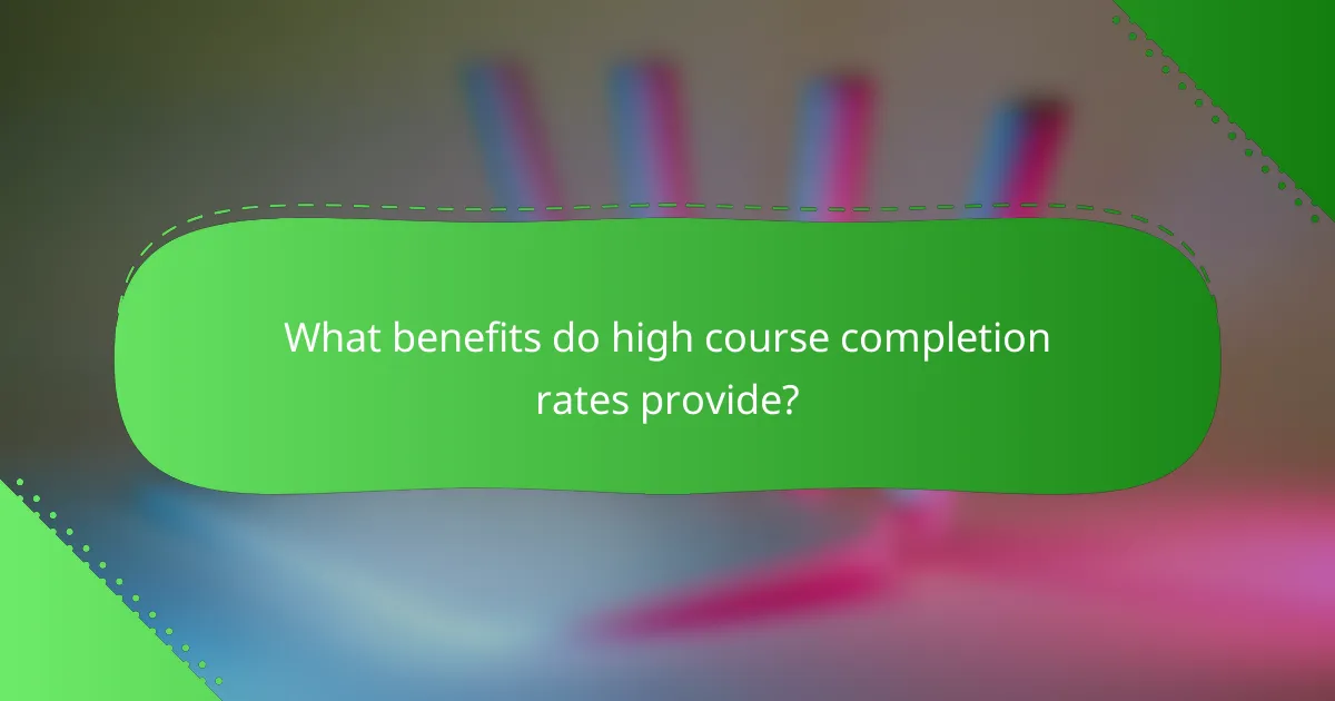 What benefits do high course completion rates provide?