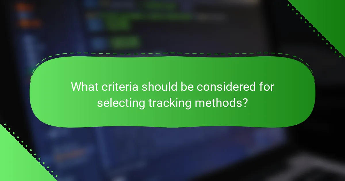 What criteria should be considered for selecting tracking methods?