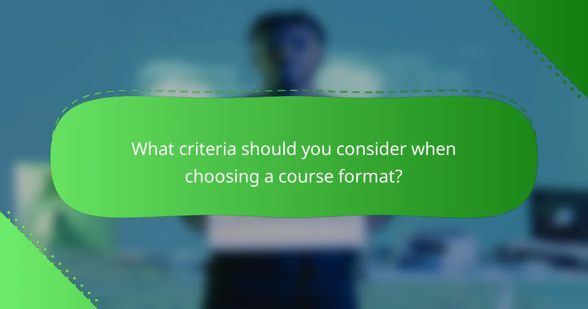 What criteria should you consider when choosing a course format?