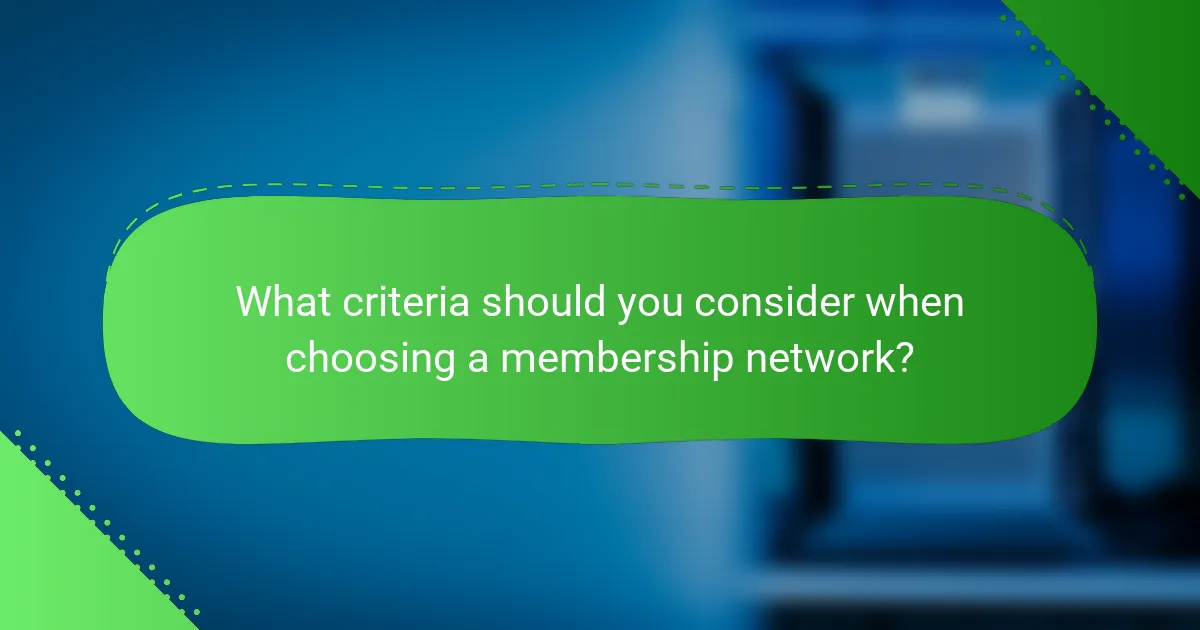 What criteria should you consider when choosing a membership network?