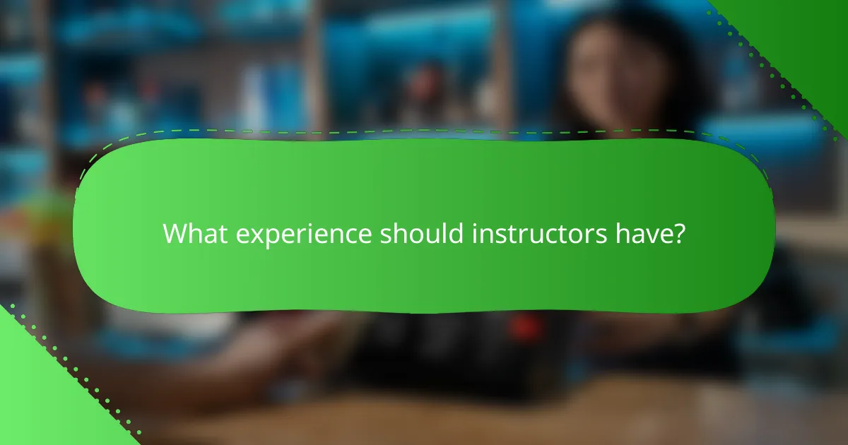 What experience should instructors have?