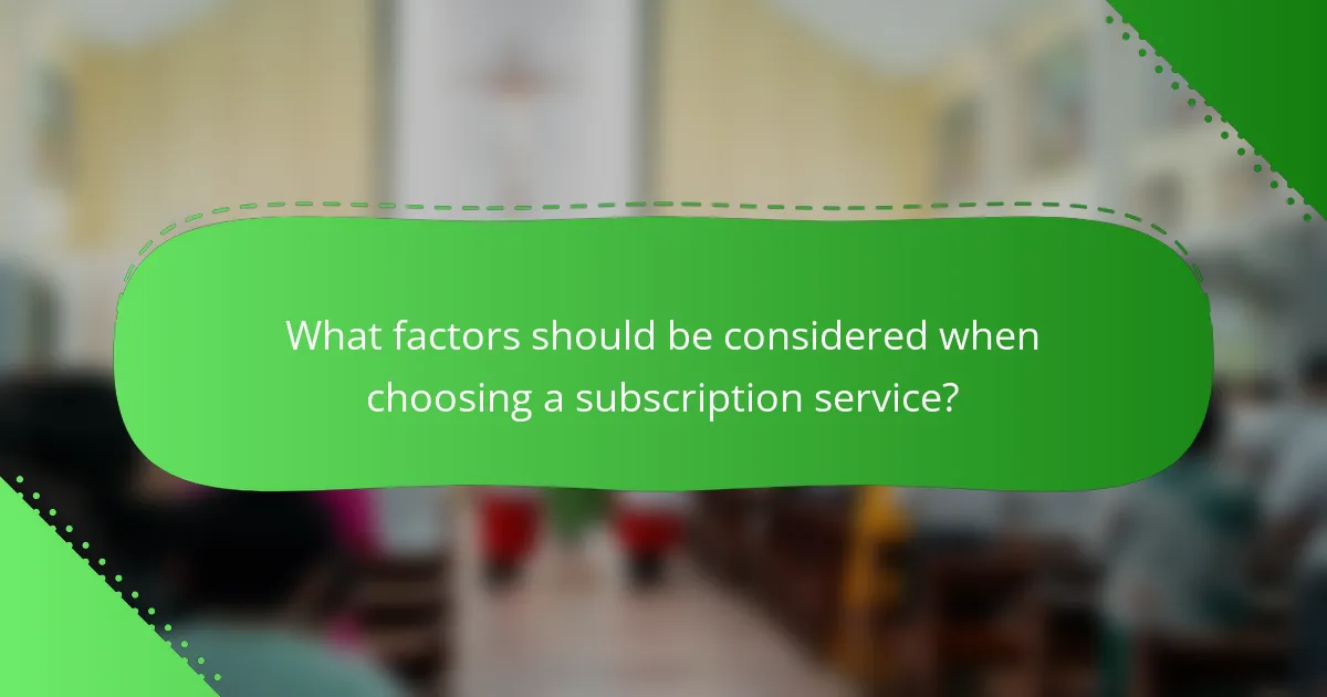 What factors should be considered when choosing a subscription service?