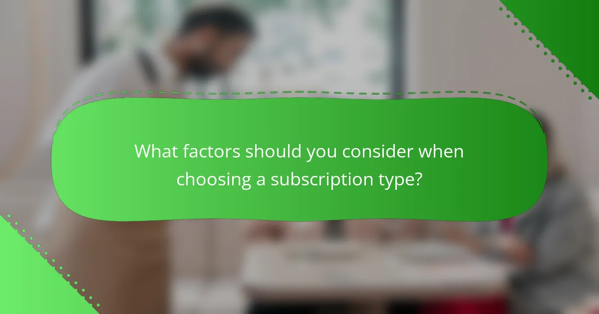 What factors should you consider when choosing a subscription type?