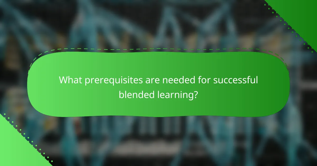 What prerequisites are needed for successful blended learning?