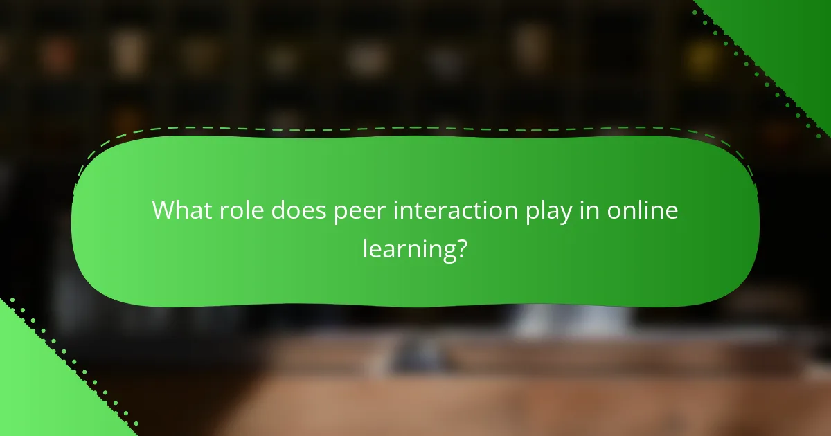 What role does peer interaction play in online learning?