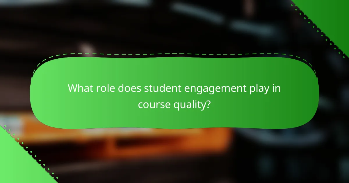 What role does student engagement play in course quality?