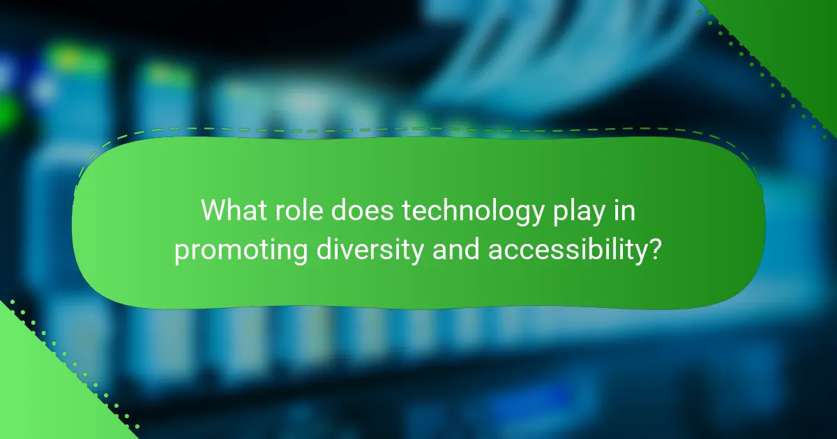 What role does technology play in promoting diversity and accessibility?