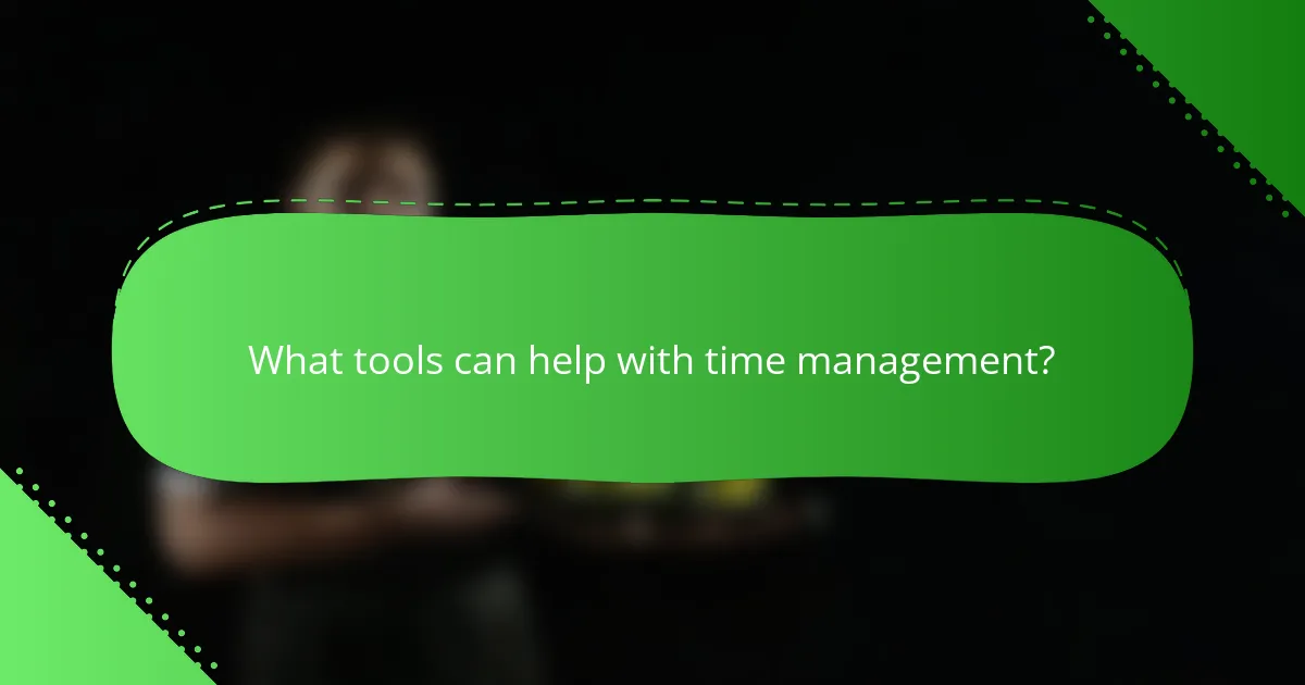 What tools can help with time management?