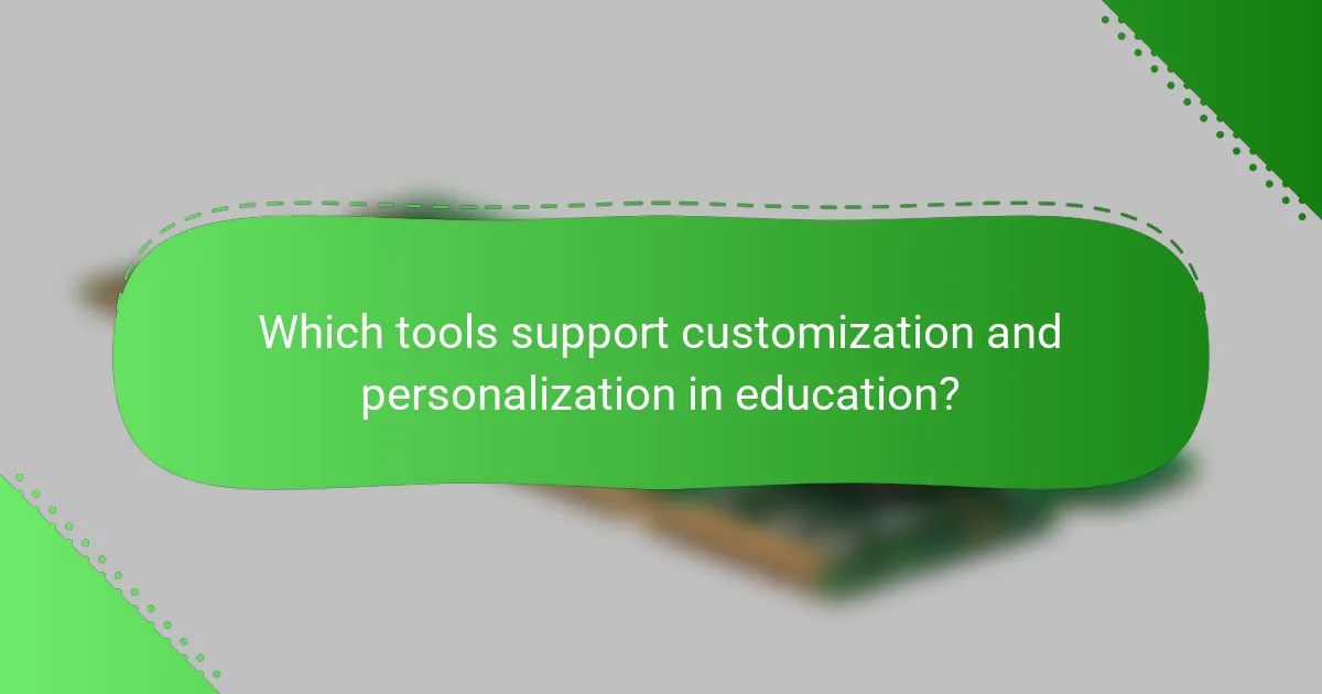 Which tools support customization and personalization in education?